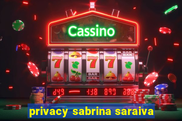 privacy sabrina saraiva